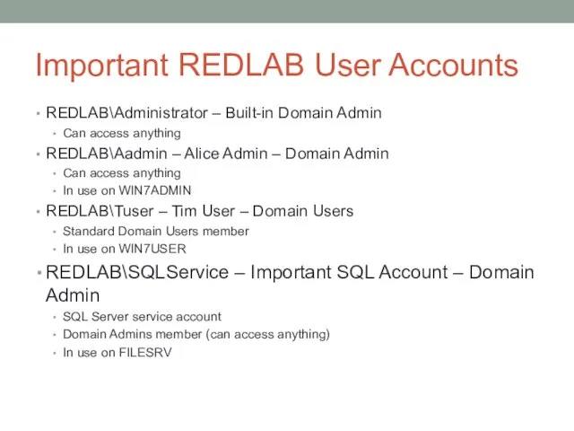 Important REDLAB User Accounts REDLAB\Administrator – Built-in Domain Admin Can access