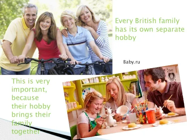 Every British family has its own separate hobby This is very