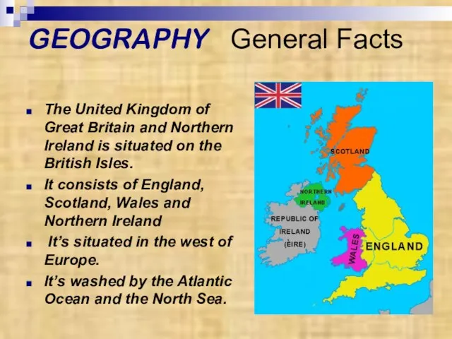GEOGRAPHY General Facts The United Kingdom of Great Britain and Northern