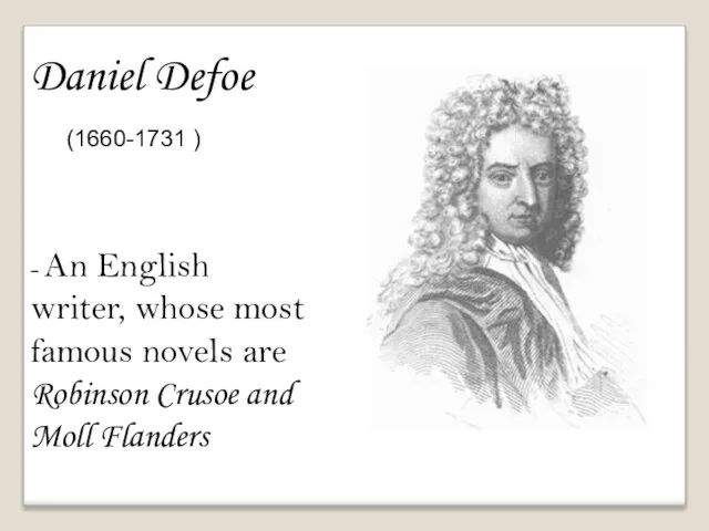 Daniel Defoe (1660-1731 ) - An English writer, whose most famous