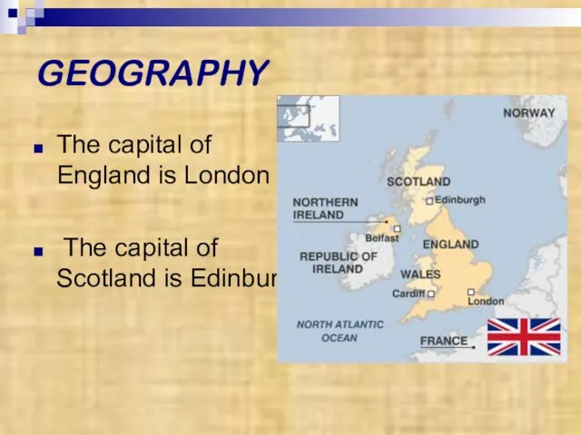 GEOGRAPHY The capital of England is London The capital of Scotland is Edinburgh