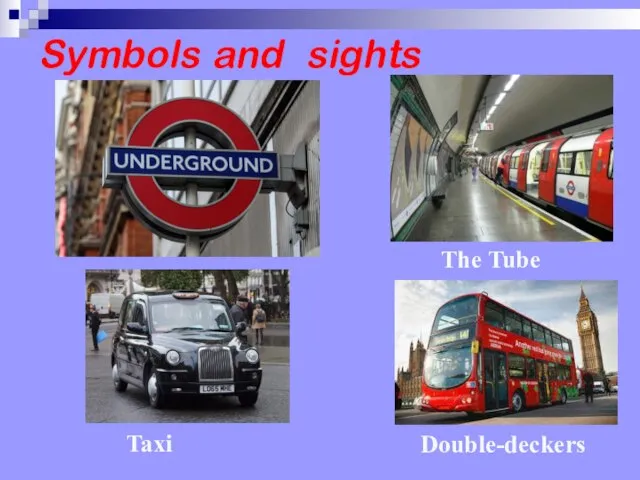 Symbols and sights Double-deckers The Tube Taxi