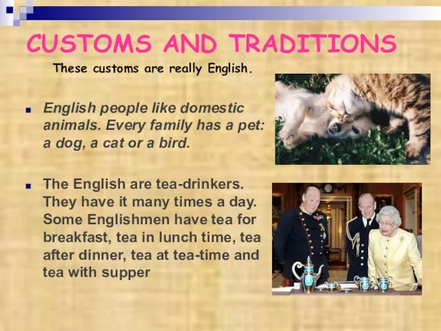 CUSTOMS AND TRADITIONS These customs are really English. English people like