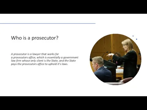 Who is a prosecutor? A prosecutor is a lawyer that works