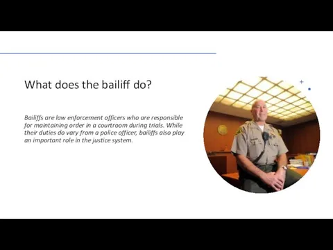 What does the bailiff do? Bailiffs are law enforcement officers who