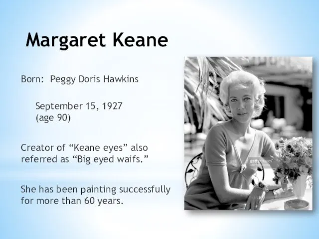Margaret Keane Born: Peggy Doris Hawkins September 15, 1927 (age 90)