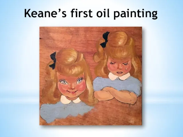 Keane’s first oil painting
