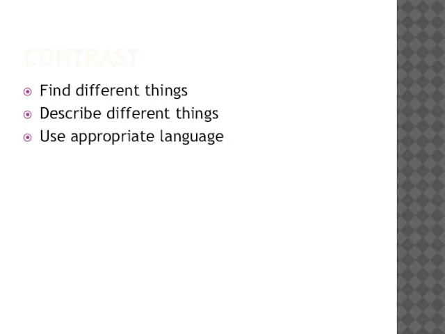 CONTRAST Find different things Describe different things Use appropriate language