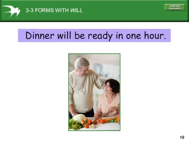 Dinner will be ready in one hour. 3-3 FORMS WITH WILL