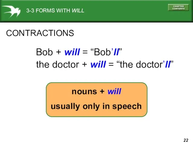 nouns + will usually only in speech CONTRACTIONS Bob + will