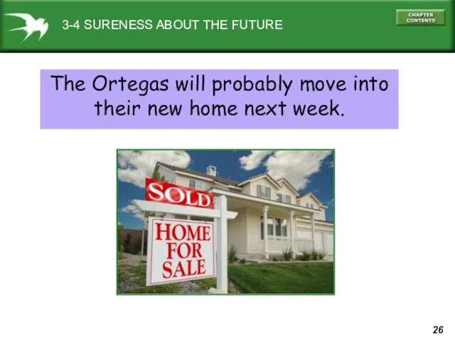 The Ortegas will probably move into their new home next week. 3-4 SURENESS ABOUT THE FUTURE