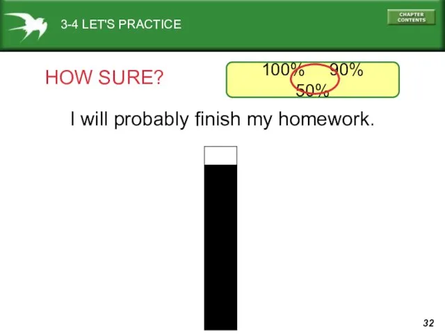 3-4 LET'S PRACTICE HOW SURE? I will probably finish my homework. 100% 90% 50%