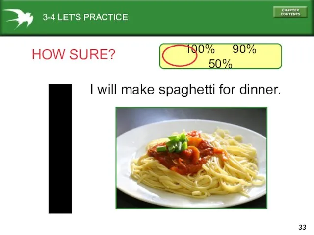 3-4 LET'S PRACTICE HOW SURE? I will make spaghetti for dinner. 100% 90% 50%