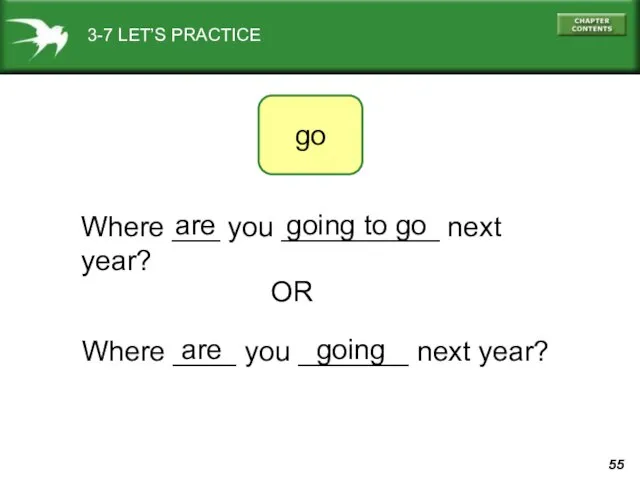 3-7 LET’S PRACTICE Where ___ you __________ next year? go are