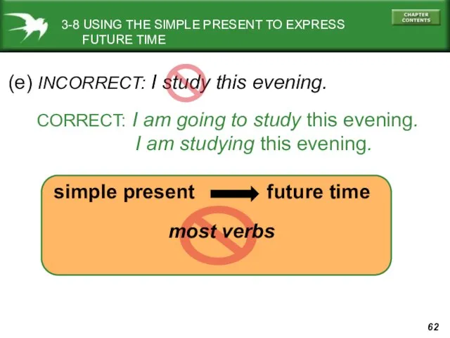 3-8 USING THE SIMPLE PRESENT TO EXPRESS FUTURE TIME (e) INCORRECT: