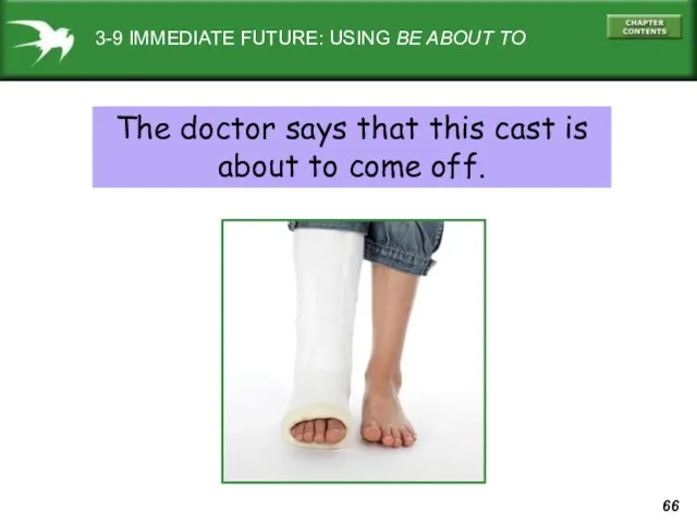 3-9 IMMEDIATE FUTURE: USING BE ABOUT TO The doctor says that