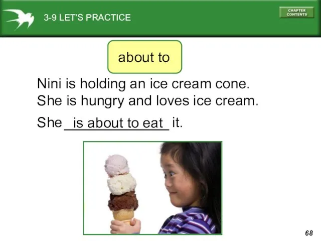 3-9 LET’S PRACTICE about to Nini is holding an ice cream