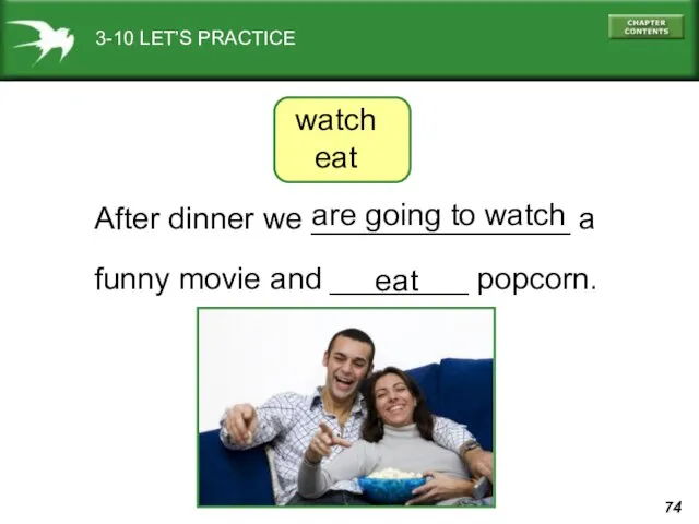 3-10 LET’S PRACTICE watch eat After dinner we _______________ a funny