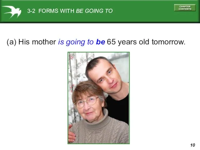 3-2 FORMS WITH BE GOING TO (a) His mother is going