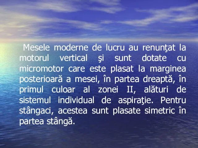 Mesele moderne de lucru au renunţat la motorul vertical şi sunt