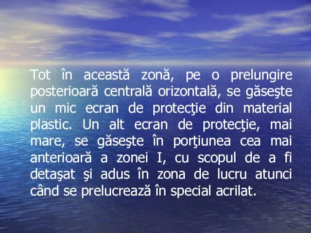 Tot în această zonă, pe o prelungire posterioară centrală orizontală, se