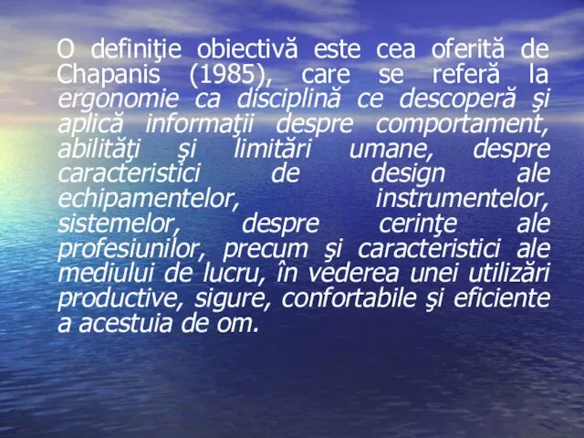 O definiţie obiectivă este cea oferită de Chapanis (1985), care se