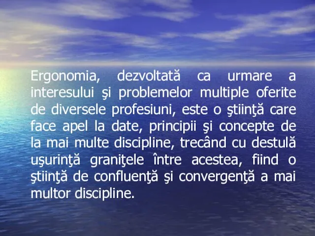 Ergonomia, dezvoltată ca urmare a interesului şi problemelor multiple oferite de