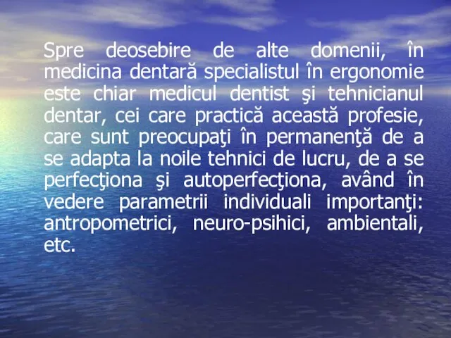 Spre deosebire de alte domenii, în medicina dentară specialistul în ergonomie