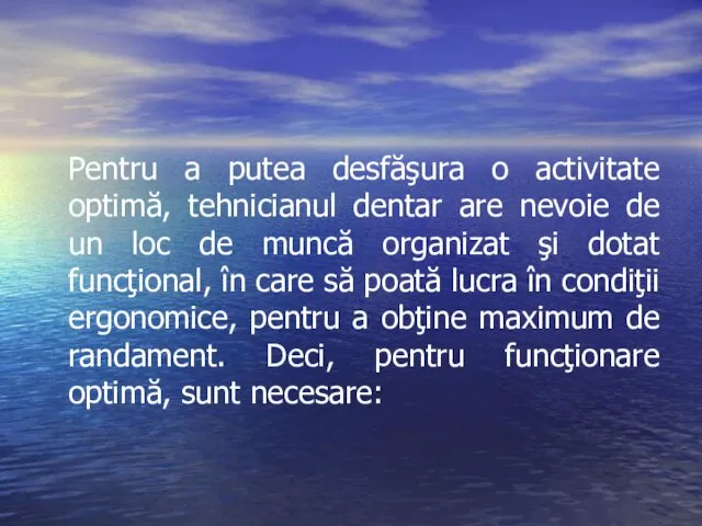 Pentru a putea desfăşura o activitate optimă, tehnicianul dentar are nevoie