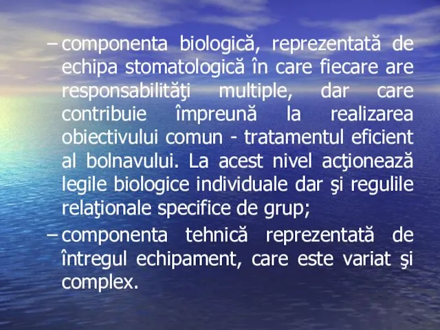 componenta biologică, reprezentată de echipa stomatologică în care fiecare are responsabilităţi