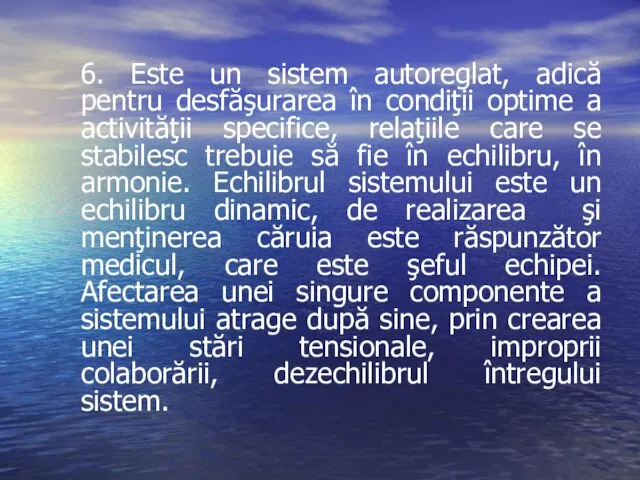 6. Este un sistem autoreglat, adică pentru desfăşurarea în condiţii optime