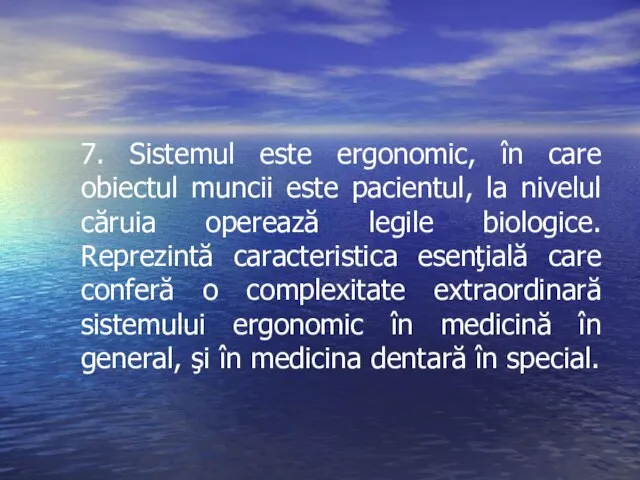 7. Sistemul este ergonomic, în care obiectul muncii este pacientul, la