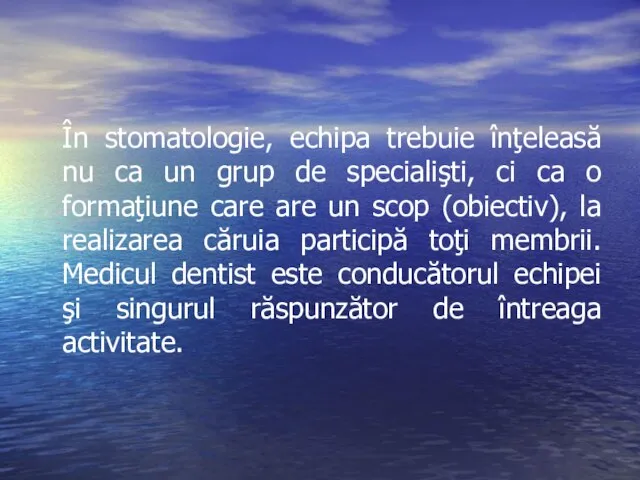 În stomatologie, echipa trebuie înţeleasă nu ca un grup de specialişti,