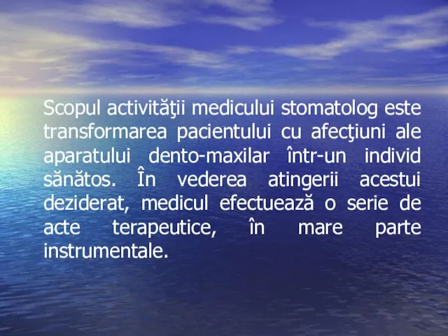 Scopul activităţii medicului stomatolog este transformarea pacientului cu afecţiuni ale aparatului