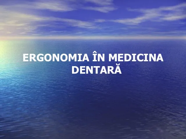 ERGONOMIA ÎN MEDICINA DENTARĂ