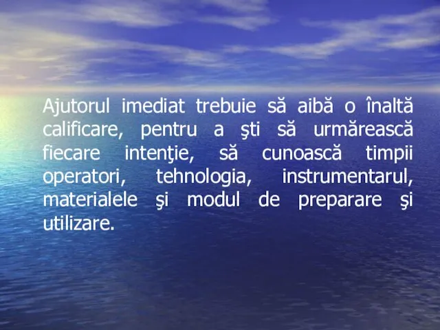 Ajutorul imediat trebuie să aibă o înaltă calificare, pentru a şti