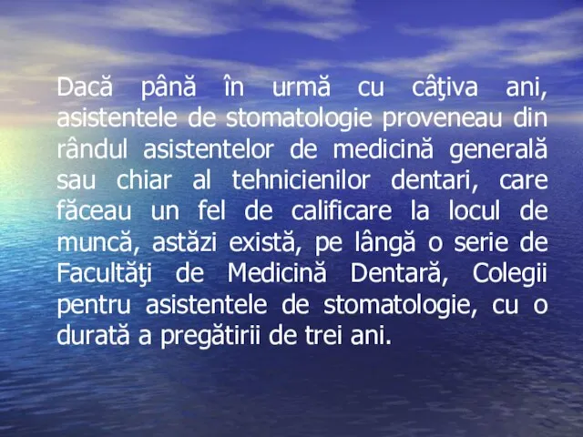 Dacă până în urmă cu câţiva ani, asistentele de stomatologie proveneau