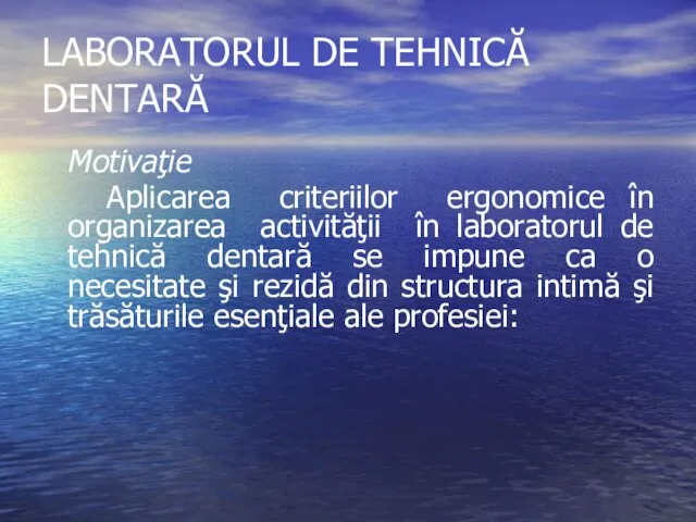 LABORATORUL DE TEHNICĂ DENTARĂ Motivaţie Aplicarea criteriilor ergonomice în organizarea activităţii