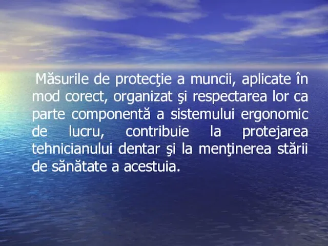 Măsurile de protecţie a muncii, aplicate în mod corect, organizat şi