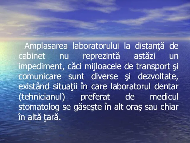 Amplasarea laboratorului la distanţă de cabinet nu reprezintă astăzi un impediment,