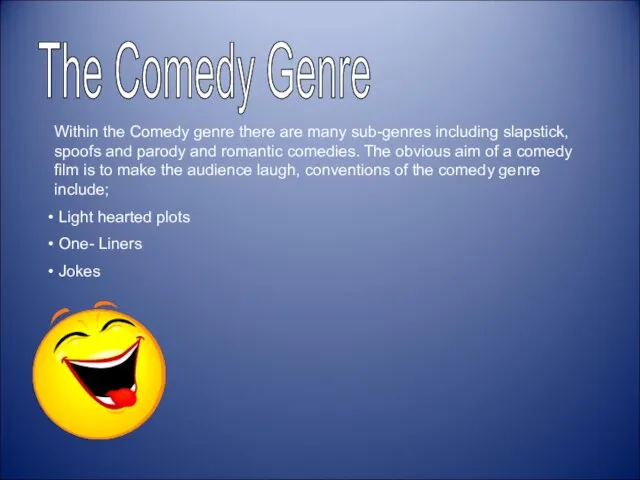 The Comedy Genre Within the Comedy genre there are many sub-genres
