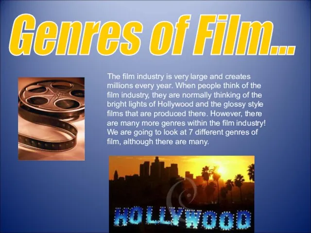 Genres of Film... The film industry is very large and creates