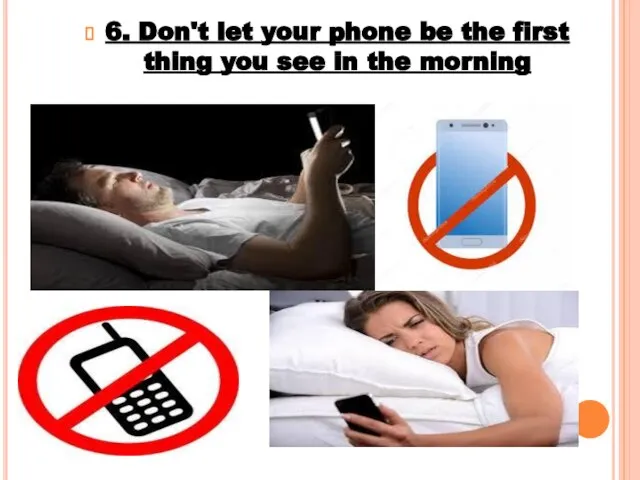 6. Don't let your phone be the first thing you see in the morning