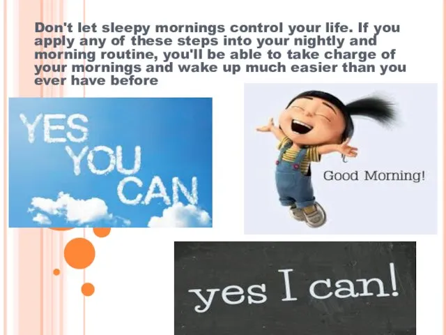 Don't let sleepy mornings control your life. If you apply any