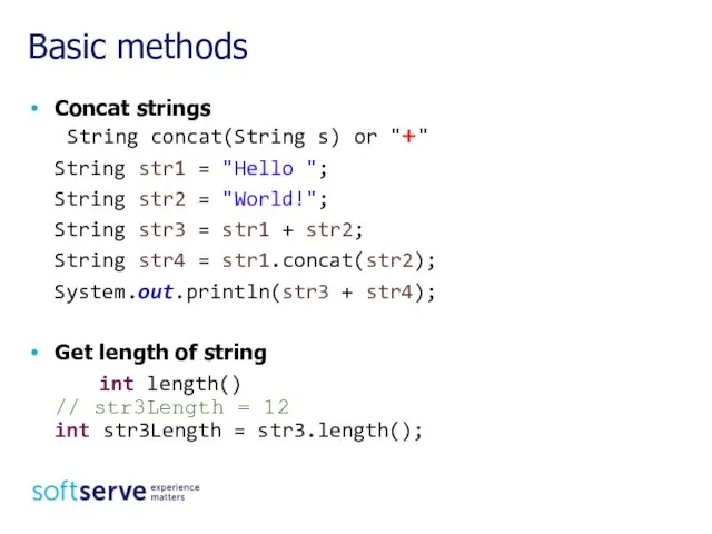 Concat strings String concat(String s) or "+" String str1 = "Hello