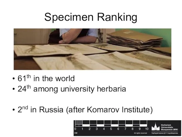 Specimen Ranking 61th in the world 24th among university herbaria 2nd in Russia (after Komarov Institute)
