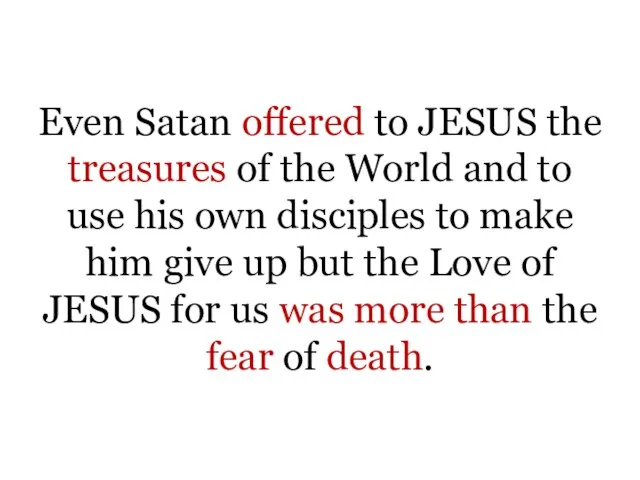 Even Satan offered to JESUS the treasures of the World and