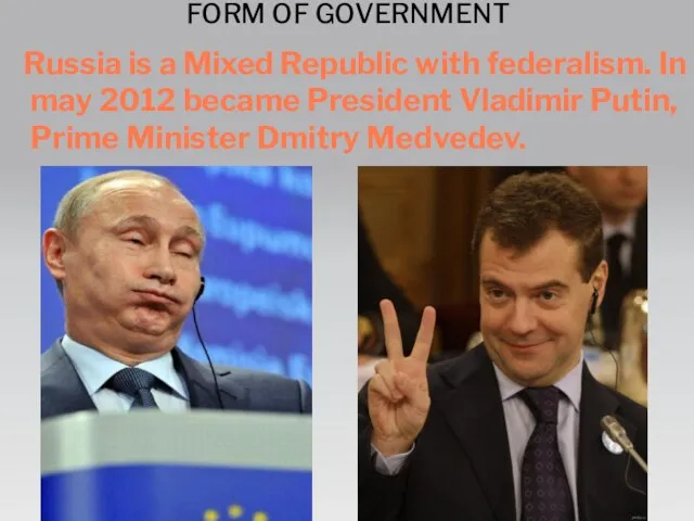 FORM OF GOVERNMENT Russia is a Mixed Republic with federalism. In