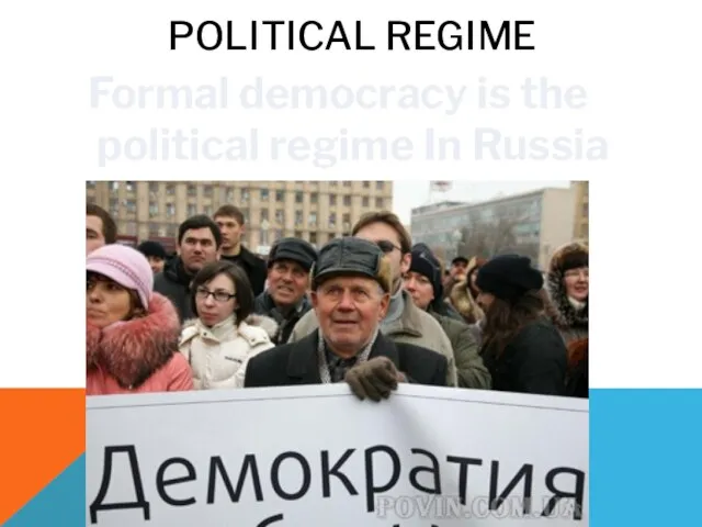 POLITICAL REGIME Formal democracy is the political regime In Russia