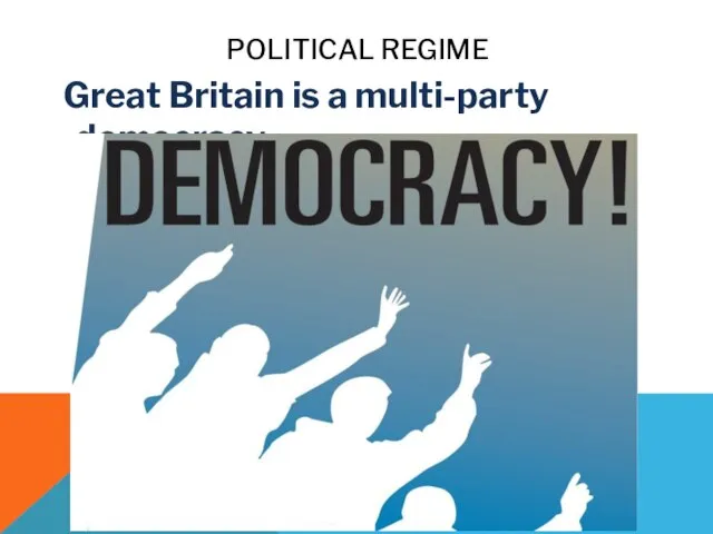 POLITICAL REGIME Great Britain is a multi-party democracy